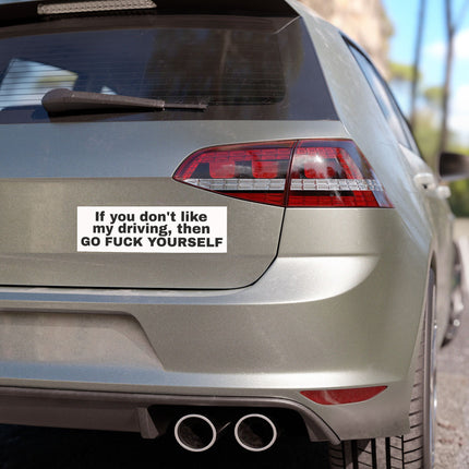 IF YOU DON'T LIKE MY DRIVING, GO F*** YOURSELF Car Magnet