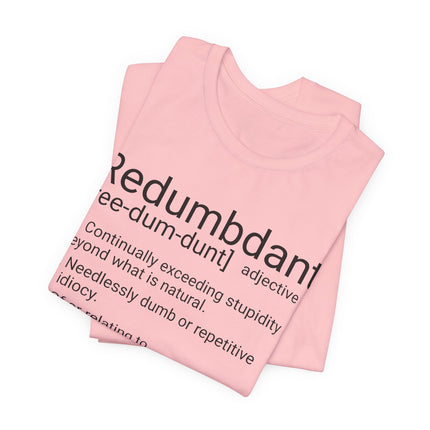 REDUMBDANT T-Shirt - Funny Redundant Wordplay Humor Tee