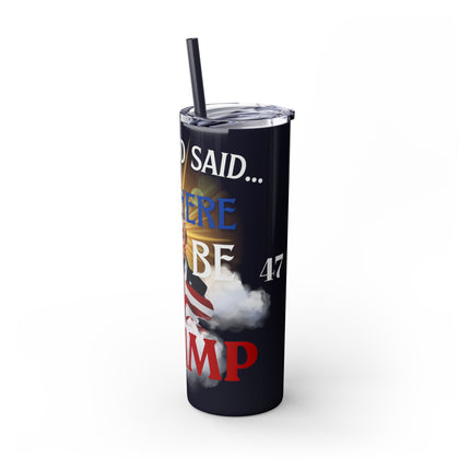 AND GOD SAID...LET THERE BE TRUMP Skinny Tumbler - President Donald Trump Freedom Fist Pump Traveler