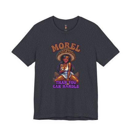 MOREL THAN YOU CAN HANDLE T-Shirt Provocative Seductive Sexy Cartoon Tee