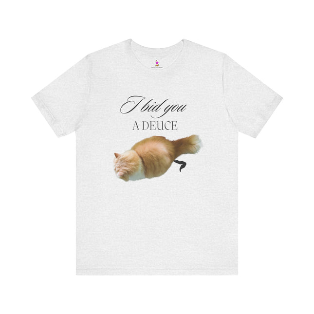 I BID YOU A DEUCE T-Shirt - Funny Cat Lover People Hater Tee