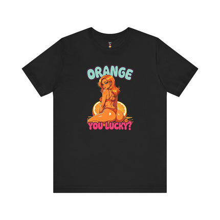 ORANGE YOU LUCKY? T-Shirt Provocative Seductive Sexy Cartoon Tee