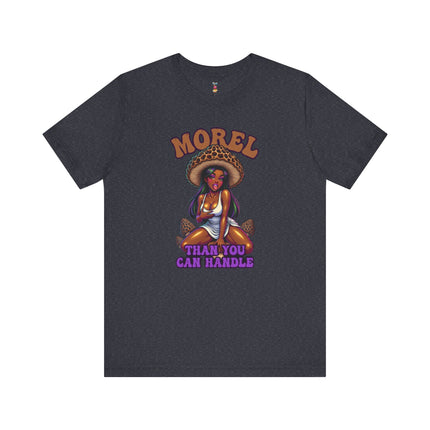 MOREL THAN YOU CAN HANDLE T-Shirt Provocative Seductive Sexy Cartoon Tee