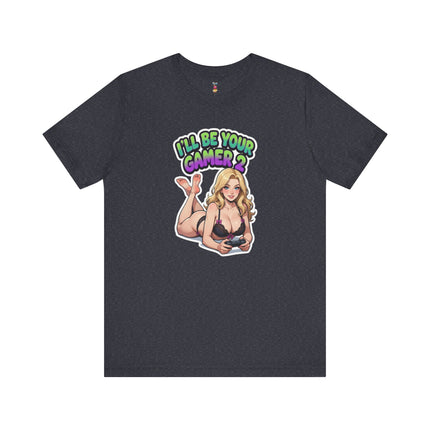 I'LL BE YOUR GAMER 2 T-Shirt Provocative Seductive Sexy Cartoon Tee