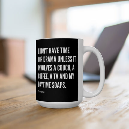 I DON'T HAVE TIME FOR DRAMA UNLESS...Funny Daytime Soaps Lover Coffee Mug (Grandma)