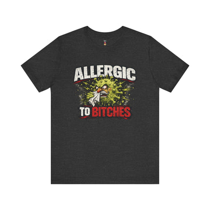 ALLERGIC TO BITCHES T-Shirt