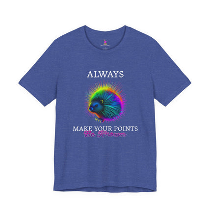 ALWAYS MAKE YOUR POINTS BE KNOWN Inspirational Porcupine T-Shirt - Funny Motivational Animal Tee