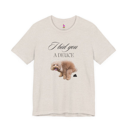 I BID YOU A DEUCE Funny Dog Lover People Hater Shirt