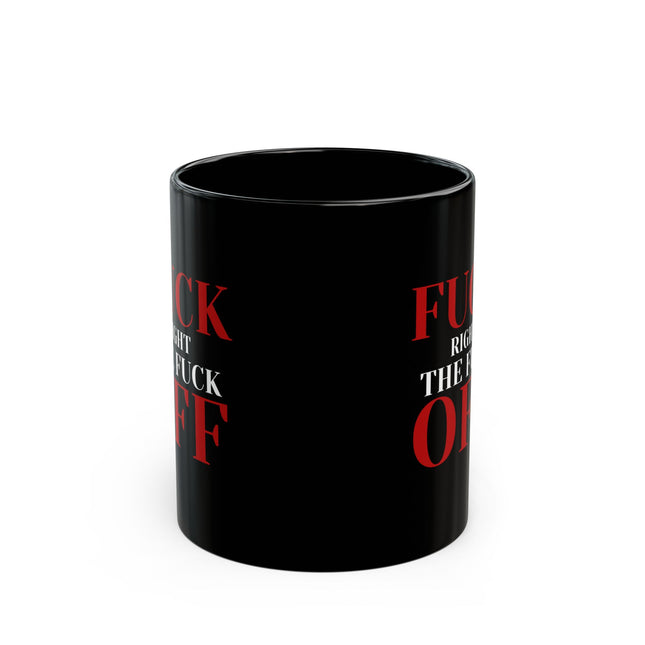 F*** RIGHT THE F*** OFF Office Coffee Cup