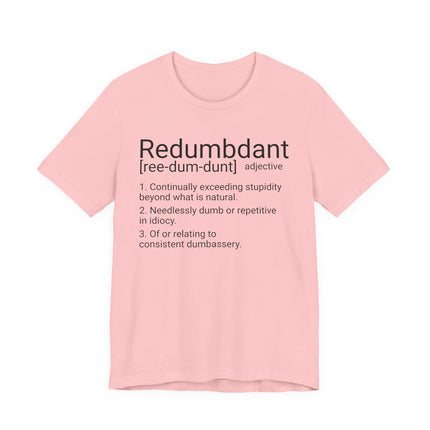REDUMBDANT T-Shirt - Funny Redundant Wordplay Humor Tee