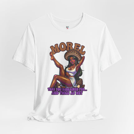 MOREL THAN YOU BARGAINED FOR...AND TWICE AS WET T-Shirt Provocative Seductive Sexy Cartoon Tee