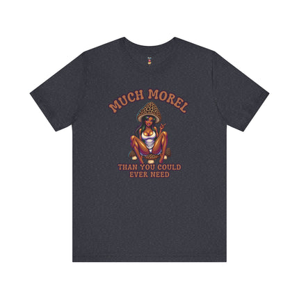 MUCH MOREL THAN YOU COULD EVER NEED T-Shirt Provocative Seductive Sexy Cartoon Tee