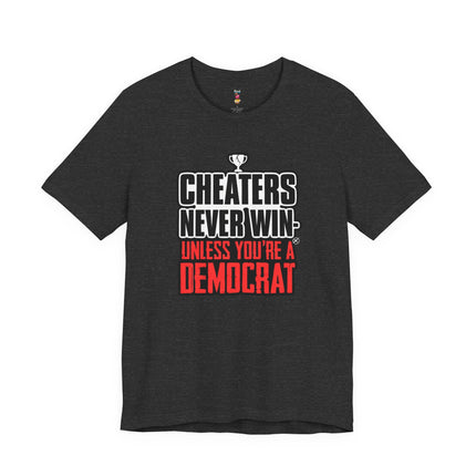 CHEATERS NEVER WIN-UNLESS YOU'RE A DEMOCRAT T-Shirt