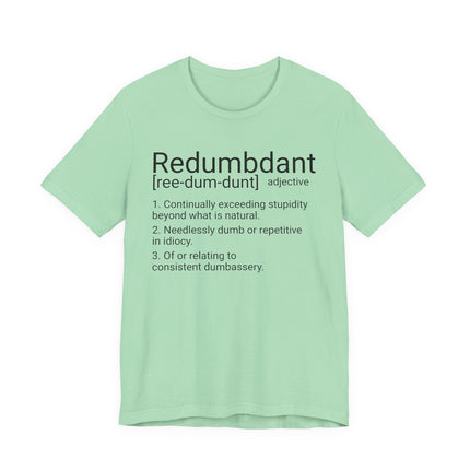 REDUMBDANT T-Shirt - Funny Redundant Wordplay Humor Tee