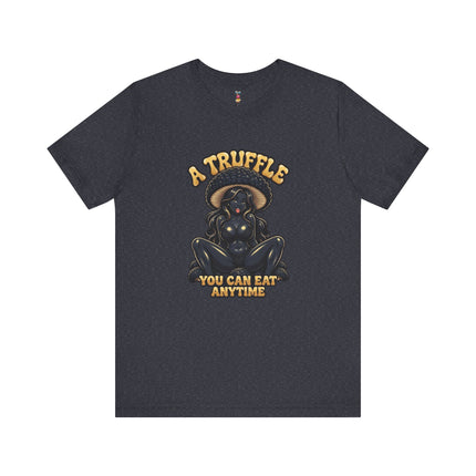 A TRUFFLE YOU CAN EAT ANYTIME T-Shirt Provocative Seductive Sexy Cartoon Tee