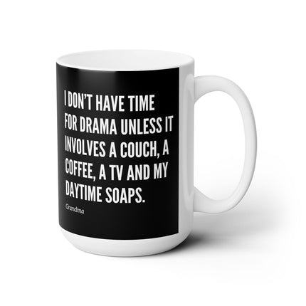 I DON'T HAVE TIME FOR DRAMA UNLESS...Funny Daytime Soaps Lover Coffee Mug (Grandma)