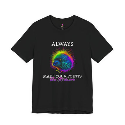 ALWAYS MAKE YOUR POINTS BE KNOWN Inspirational Porcupine T-Shirt - Funny Motivational Animal Tee