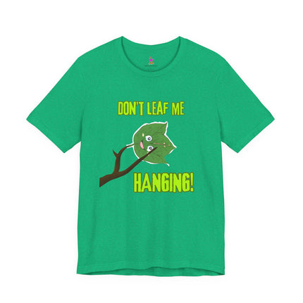 DON'T LEAF ME HANGING T-Shirt - Funny Fall Autumn Pun Tee
