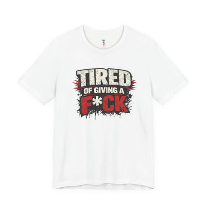 TIRED OF GIVING A F*CK T-Shirt