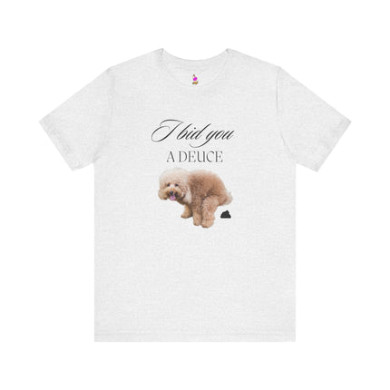 I BID YOU A DEUCE Funny Dog Lover People Hater Shirt