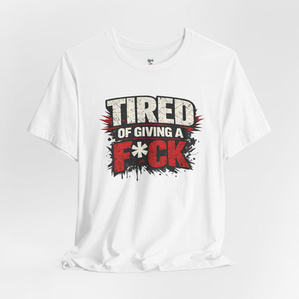 TIRED OF GIVING A F*CK T-Shirt