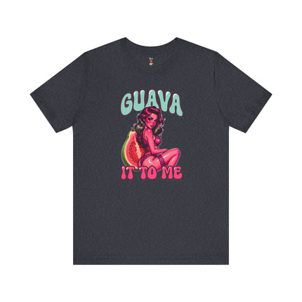 GUAVA IT TO ME T-Shirt Provocative Seductive Sexy Cartoon Tee
