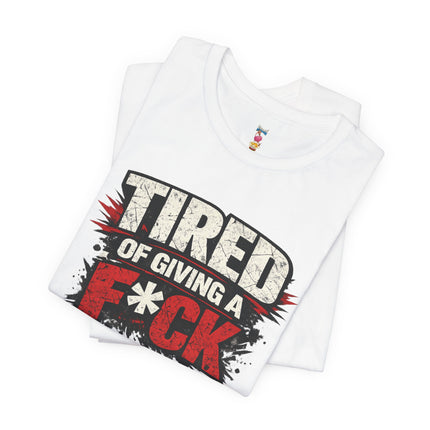 TIRED OF GIVING A F*CK T-Shirt