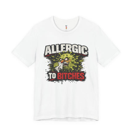 ALLERGIC TO BITCHES T-Shirt