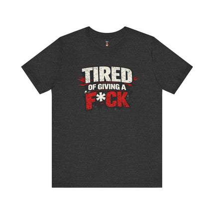 TIRED OF GIVING A F*CK T-Shirt