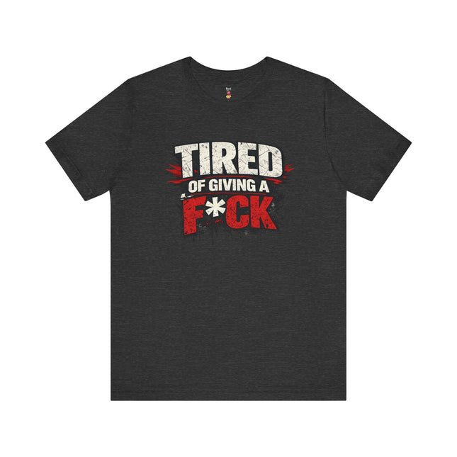 TIRED OF GIVING A F*CK T-Shirt