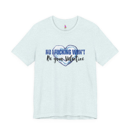 NO I F***ING WON'T BE YOUR VALENTINE Stone Cold Heart T-Shirt - Anti-Valentine Humor Tee