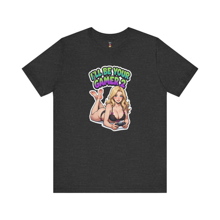 I'LL BE YOUR GAMER 2 T-Shirt Provocative Seductive Sexy Cartoon Tee
