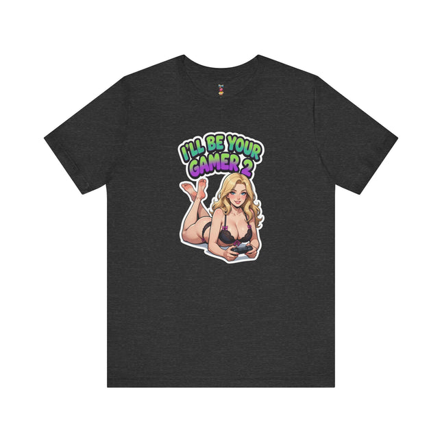 I'LL BE YOUR GAMER 2 T-Shirt Provocative Seductive Sexy Cartoon Tee