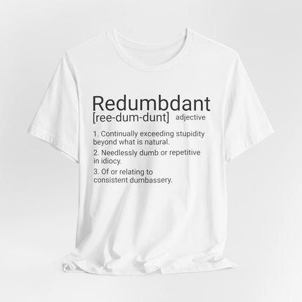 REDUMBDANT T-Shirt - Funny Redundant Wordplay Humor Tee