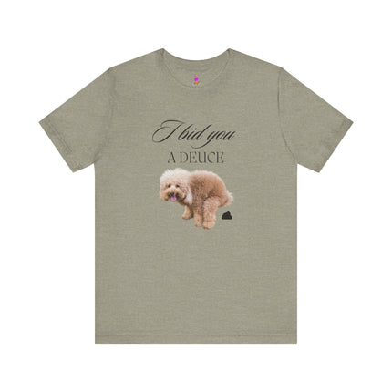 I BID YOU A DEUCE Funny Dog Lover People Hater Shirt