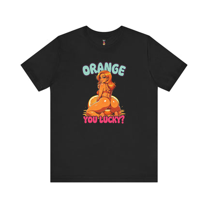 ORANGE YOU LUCKY? T-Shirt Provocative Seductive Sexy Cartoon Tee