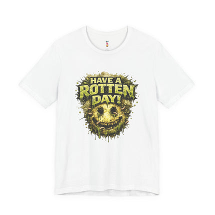 HAVE A ROTTEN DAY! T-Shirt