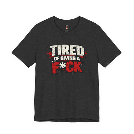 TIRED OF GIVING A F*CK T-Shirt