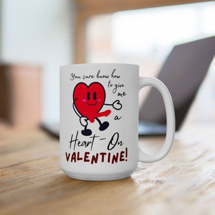 YOU GIVE ME A HEART-ON VALENTINE! Funny Gift Coffee Mug For Her