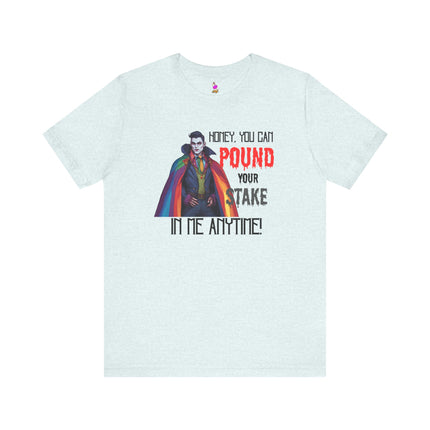 POUND YOUR STAKE IN ME ANYTIME! T-Shirt - Funny LGBTQ Vampire Pride Tee