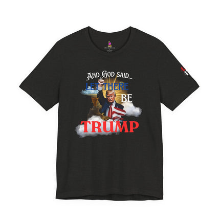 AND GOD SAID, LET THERE BE TRUMP T-Shirt (45/47 On Sleeve) - Conservative Christian Patriotic Tee