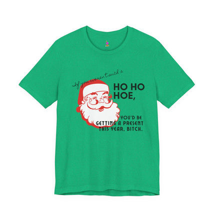 IF YOU WEREN'T SUCH A HO HO HOE T-Shirt - Funny Christmas Party Gag Gift Tee