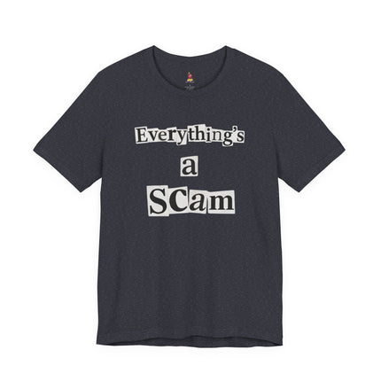 EVERYTHING'S A SCAM T-Shirt