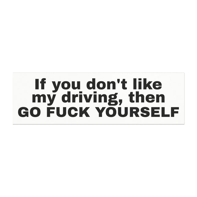 IF YOU DON'T LIKE MY DRIVING, GO F*** YOURSELF Car Magnet