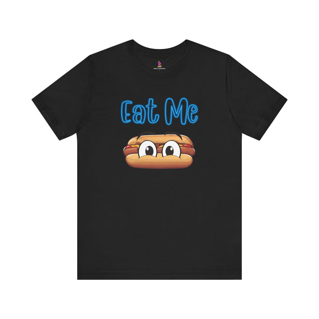EAT ME T-Shirt - Funny Edgy Hot Dog Foodie Humor Tee