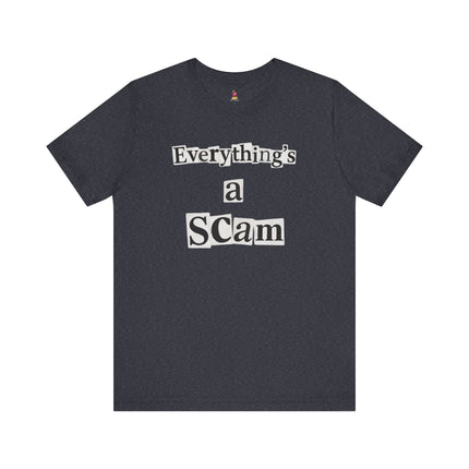 EVERYTHING'S A SCAM T-Shirt