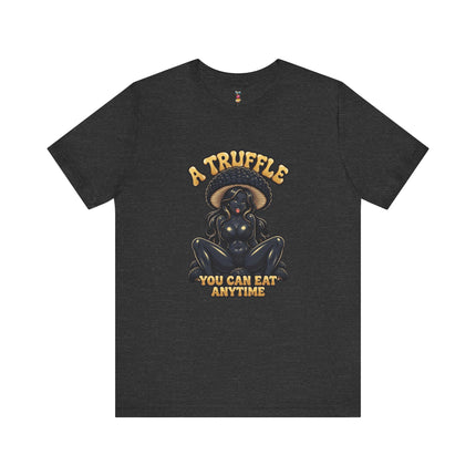 A TRUFFLE YOU CAN EAT ANYTIME T-Shirt Provocative Seductive Sexy Cartoon Tee