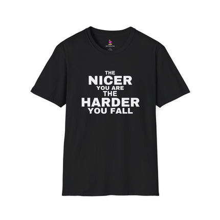 THE NICER YOU ARE THE HARDER YOU FALL Harsh Truth Shirt