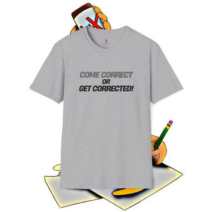 COME CORRECT OR GET CORRECTED! 2-Sided Shirt
