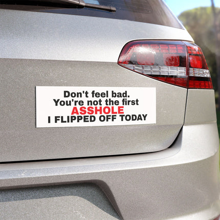 Don't Feel Bad, You're Not The First As***** I Flipped Off Car Magnet